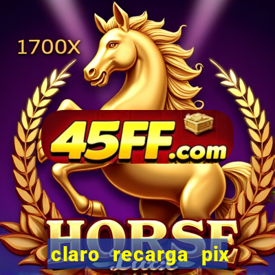 claro recarga pix $10 reais